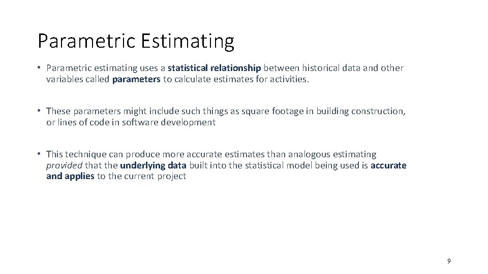 Parametric Estimating • Parametric estimating uses a statistical relationship between historical data and other