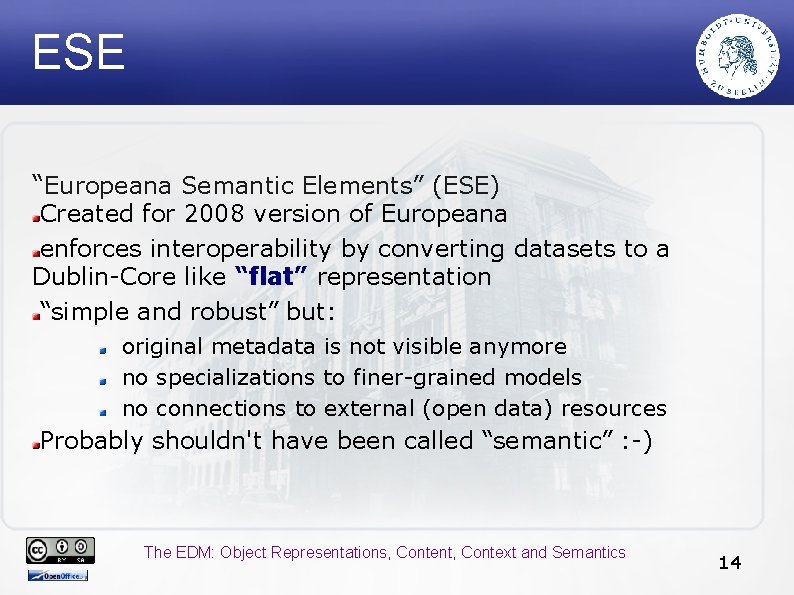 ESE “Europeana Semantic Elements” (ESE) Created for 2008 version of Europeana enforces interoperability by