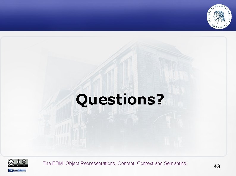 Questions? The EDM: Object Representations, Content, Context and Semantics 43 