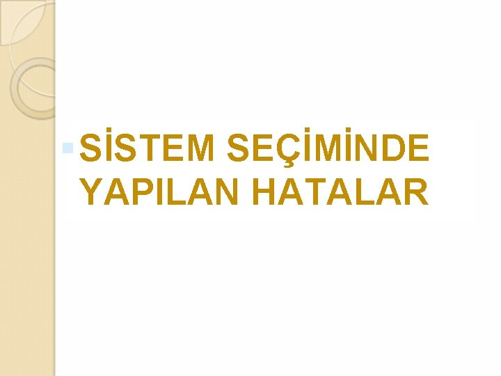  SİSTEM SEÇİMİNDE YAPILAN HATALAR 