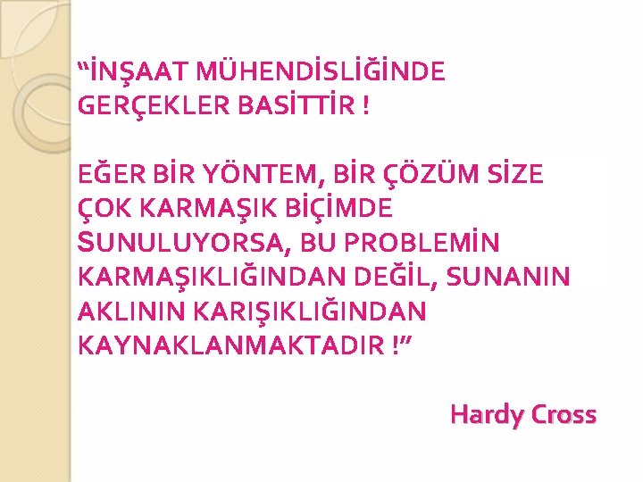 “İNŞAAT MÜHENDİSLİĞİNDE GERÇEKLER BASİTTİR ! EĞER BİR YÖNTEM, BİR ÇÖZÜM SİZE ÇOK KARMAŞIK BİÇİMDE