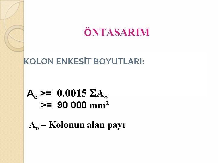 ÖNTASARIM KOLON ENKESİT BOYUTLARI: Ac >= 0. 0015 SAo >= 90 000 mm 2