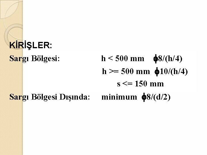 KİRİŞLER: Sargı Bölgesi: f 8/(h/4) h >= 500 mm f 10/(h/4) h < 500