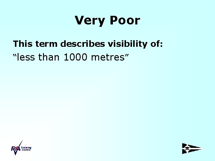 Very Poor This term describes visibility of: “less than 1000 metres” 