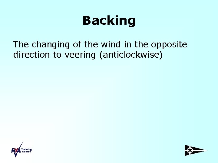 Backing The changing of the wind in the opposite direction to veering (anticlockwise) 