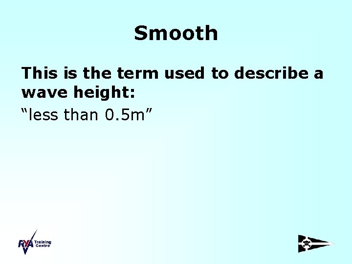 Smooth This is the term used to describe a wave height: “less than 0.