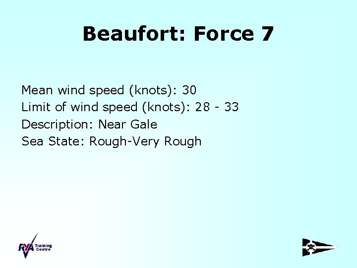 Beaufort: Force 7 Mean wind speed (knots): 30 Limit of wind speed (knots): 28