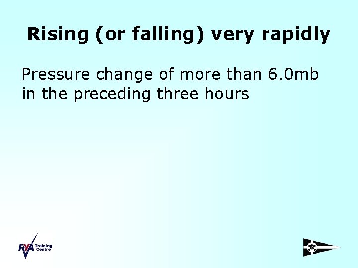 Rising (or falling) very rapidly Pressure change of more than 6. 0 mb in