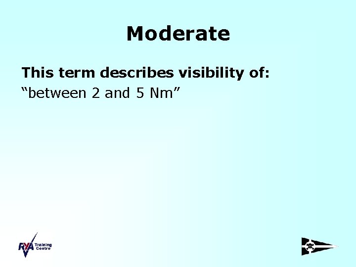 Moderate This term describes visibility of: “between 2 and 5 Nm” 