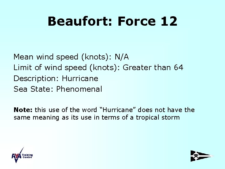 Beaufort: Force 12 Mean wind speed (knots): N/A Limit of wind speed (knots): Greater
