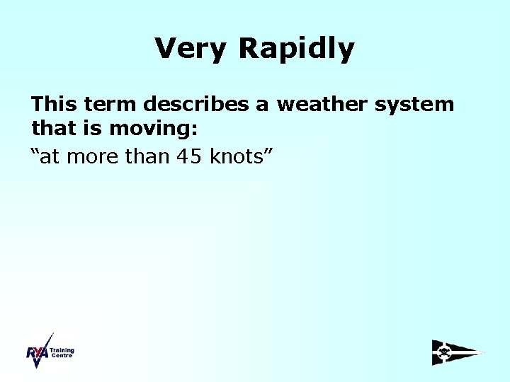 Very Rapidly This term describes a weather system that is moving: “at more than