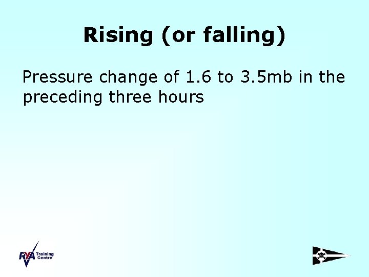 Rising (or falling) Pressure change of 1. 6 to 3. 5 mb in the