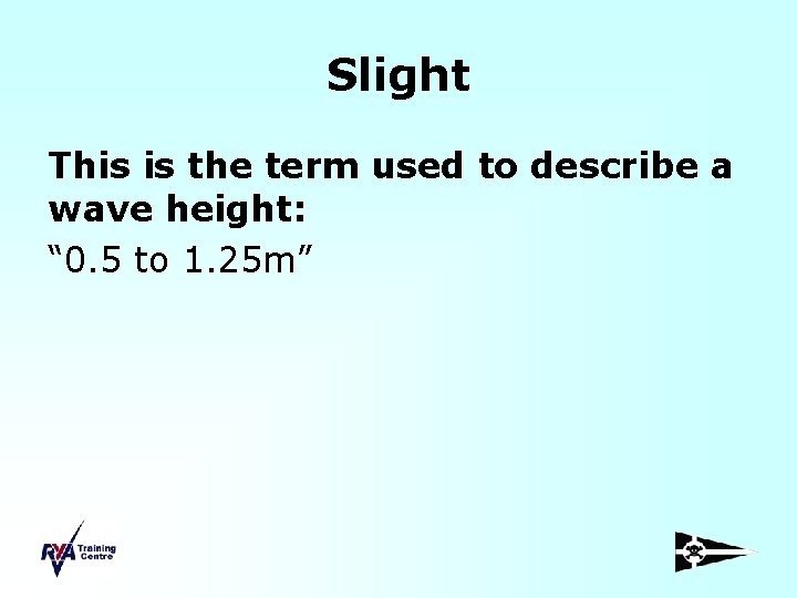 Slight This is the term used to describe a wave height: “ 0. 5