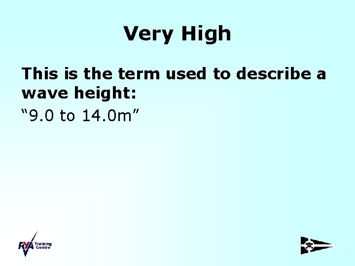 Very High This is the term used to describe a wave height: “ 9.