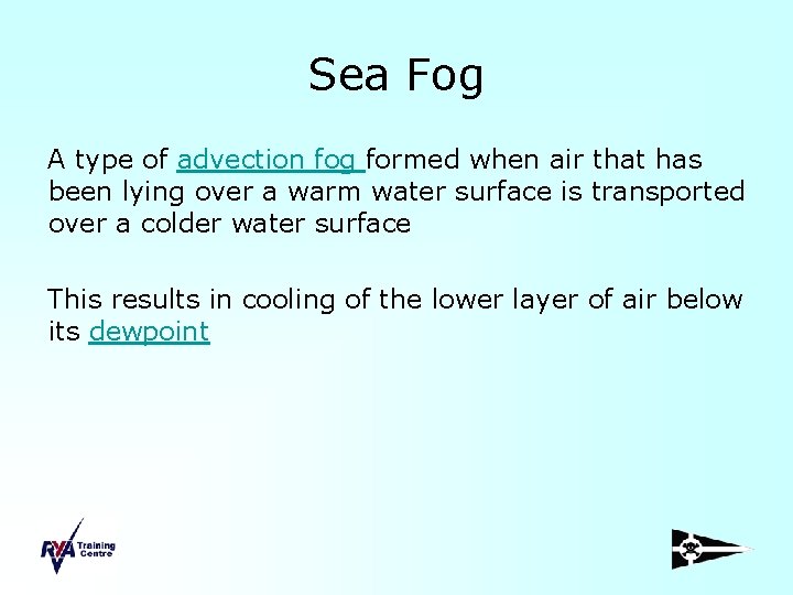 Sea Fog A type of advection fog formed when air that has been lying