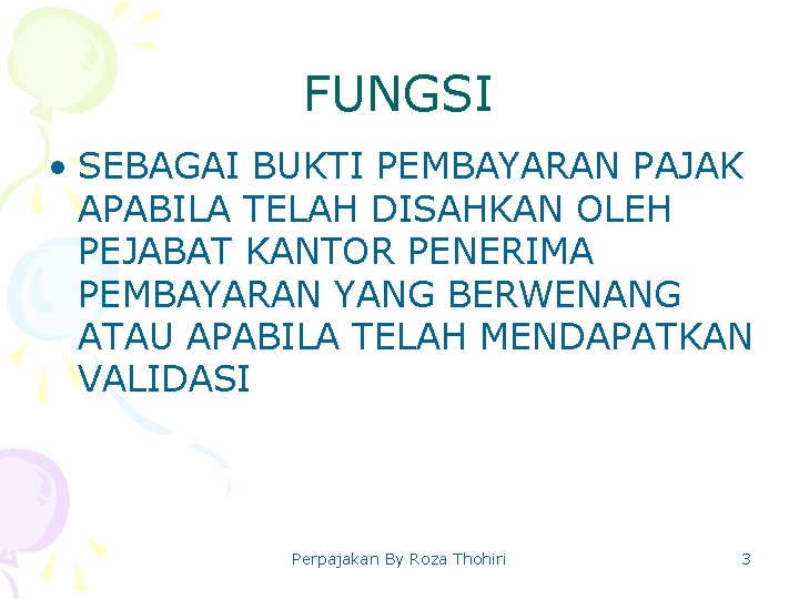 FUNGSI • SEBAGAI BUKTI PEMBAYARAN PAJAK APABILA TELAH DISAHKAN OLEH PEJABAT KANTOR PENERIMA PEMBAYARAN