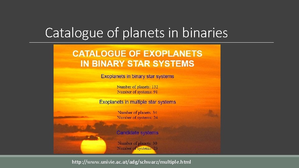 Catalogue of planets in binaries http: //www. univie. ac. at/adg/schwarz/multiple. html 