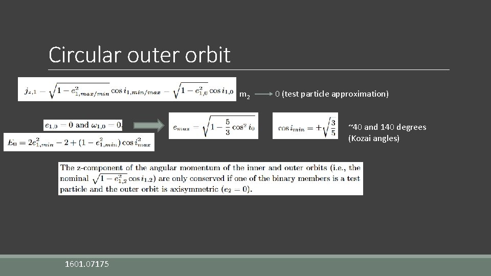 Circular outer orbit m 2 0 (test particle approximation) ~40 and 140 degrees (Kozai