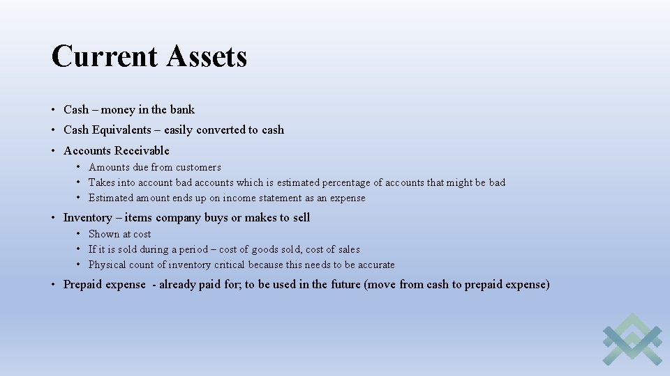 Current Assets • Cash – money in the bank • Cash Equivalents – easily