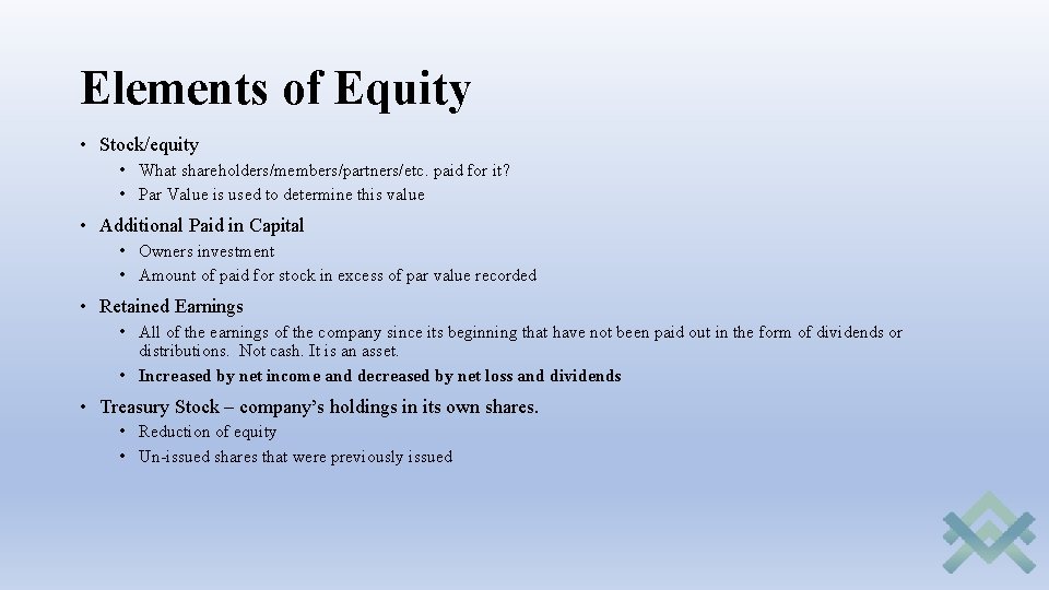 Elements of Equity • Stock/equity • What shareholders/members/partners/etc. paid for it? • Par Value