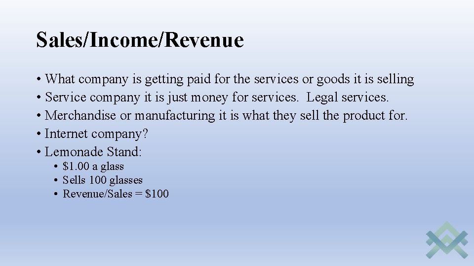 Sales/Income/Revenue • What company is getting paid for the services or goods it is