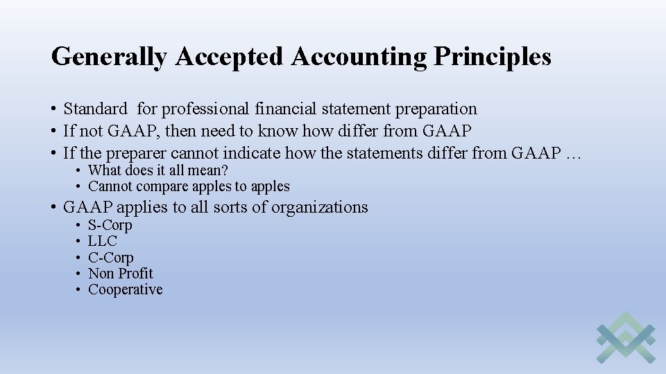 Generally Accepted Accounting Principles • Standard for professional financial statement preparation • If not