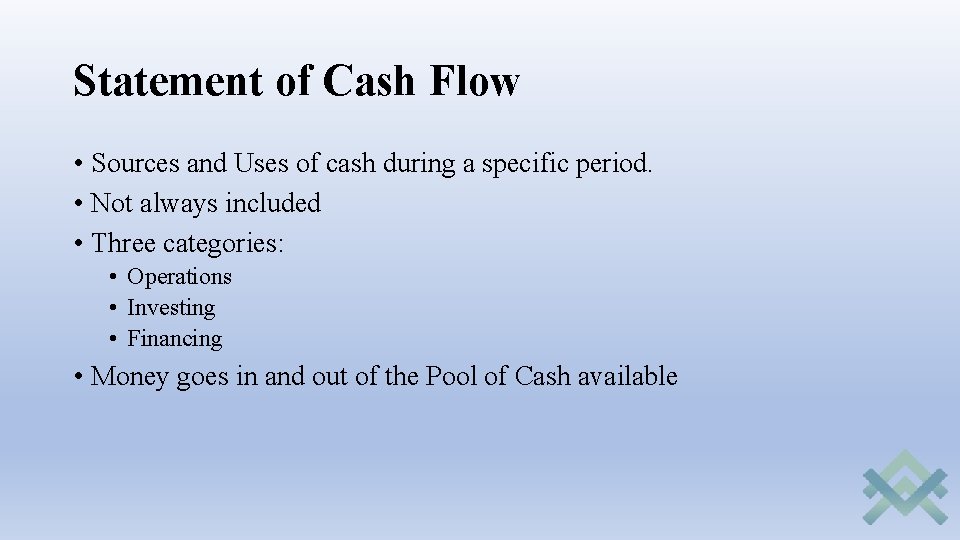 Statement of Cash Flow • Sources and Uses of cash during a specific period.