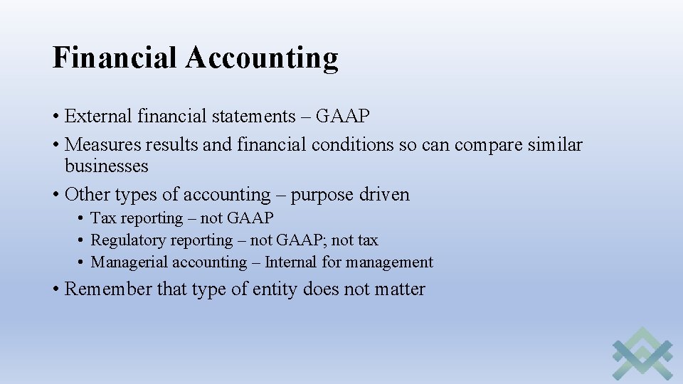 Financial Accounting • External financial statements – GAAP • Measures results and financial conditions