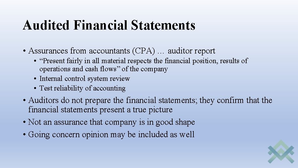 Audited Financial Statements • Assurances from accountants (CPA) … auditor report • “Present fairly