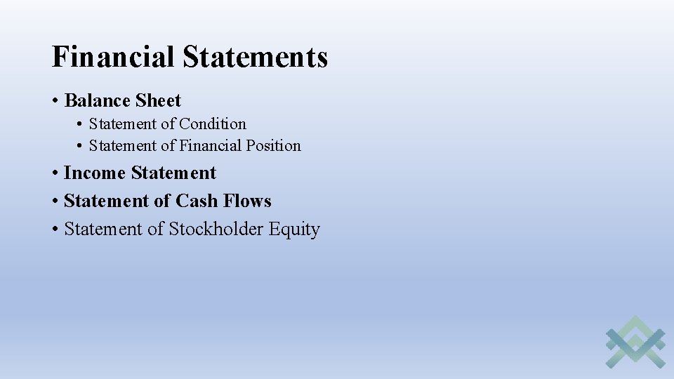 Financial Statements • Balance Sheet • Statement of Condition • Statement of Financial Position