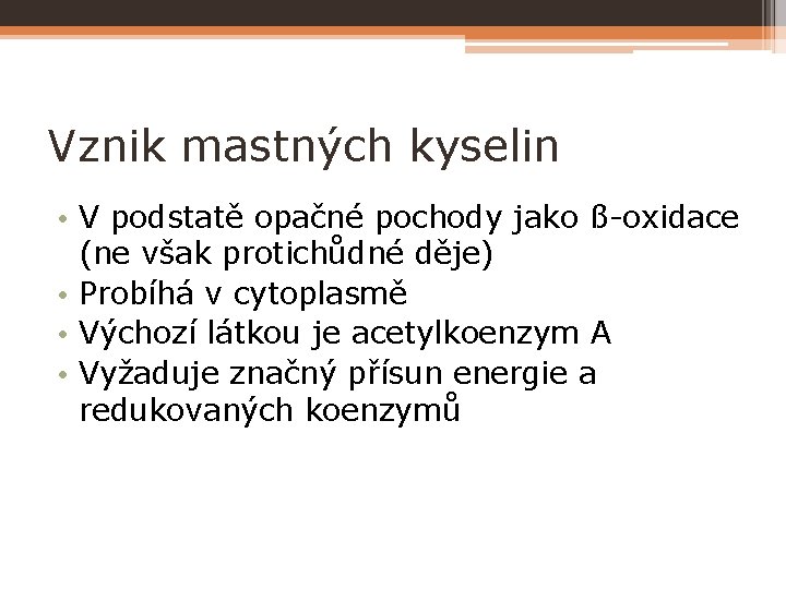 Vznik mastných kyselin • V podstatě opačné pochody jako ß-oxidace (ne však protichůdné děje)