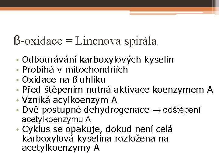 ß-oxidace = Linenova spirála Odbourávání karboxylových kyselin Probíhá v mitochondriích Oxidace na ß uhlíku