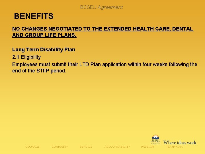 BCGEU Agreement BENEFITS NO CHANGES NEGOTIATED TO THE EXTENDED HEALTH CARE, DENTAL AND GROUP