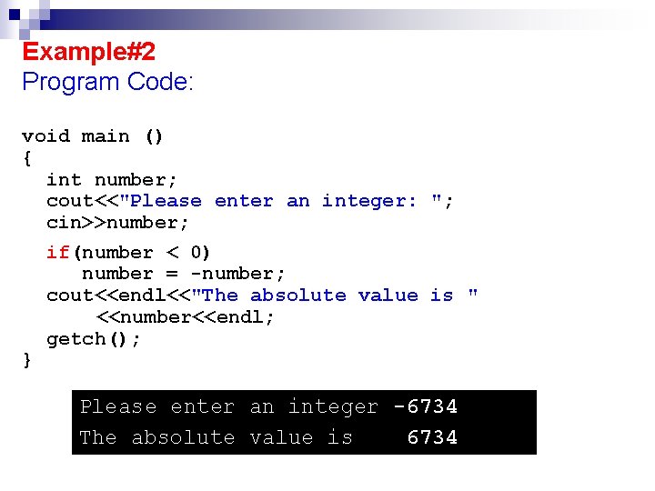 Example#2 Program Code: void main () { int number; cout<<"Please enter an integer: ";