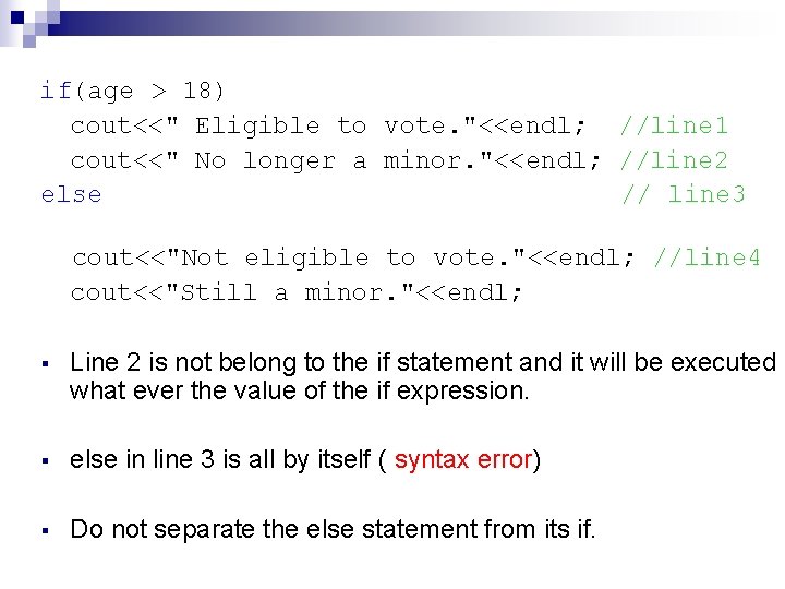 if(age > 18) cout<<" Eligible to vote. "<<endl; //line 1 cout<<" No longer a