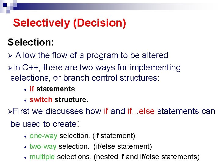 Selectively (Decision) Selection: Allow the flow of a program to be altered ØIn C++,