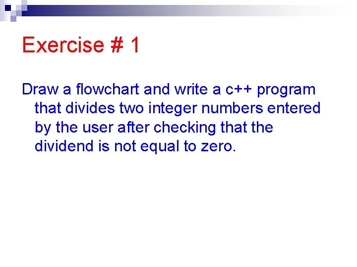 Exercise # 1 Draw a flowchart and write a c++ program that divides two