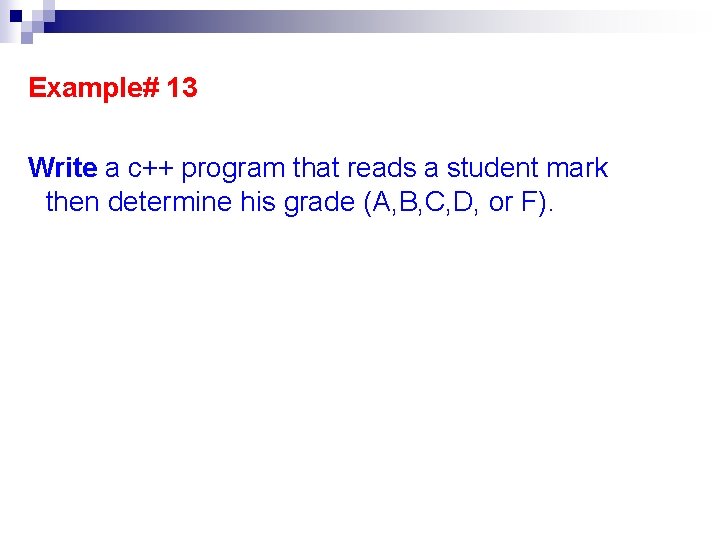 Example# 13 Write a c++ program that reads a student mark then determine his Example# 13 Write a c++ program that reads a student mark then determine his