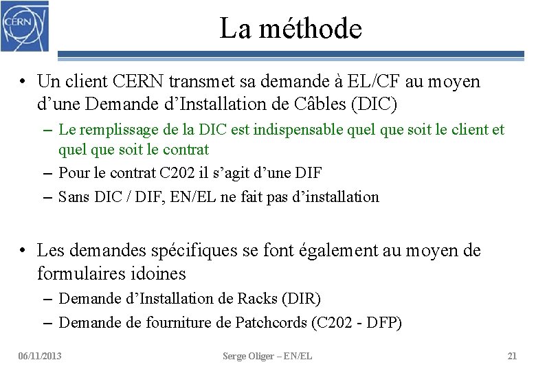 La méthode • Un client CERN transmet sa demande à EL/CF au moyen d’une