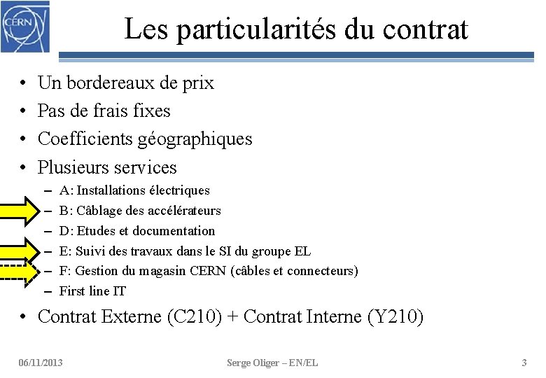 Les particularités du contrat • • Un bordereaux de prix Pas de frais fixes