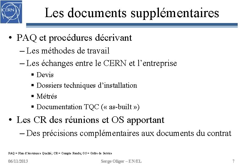 Les documents supplémentaires • PAQ et procédures décrivant – Les méthodes de travail –