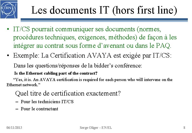 Les documents IT (hors first line) • IT/CS pourrait communiquer ses documents (normes, procédures