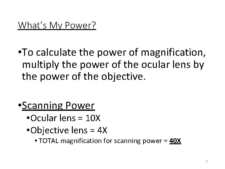 What’s My Power? • To calculate the power of magnification, multiply the power of