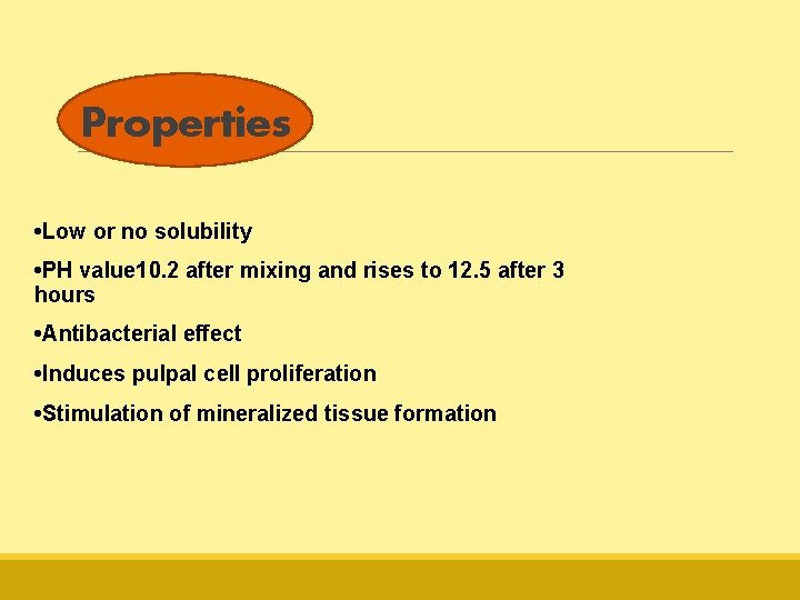 Properties • Low or no solubility • PH value 10. 2 after mixing and