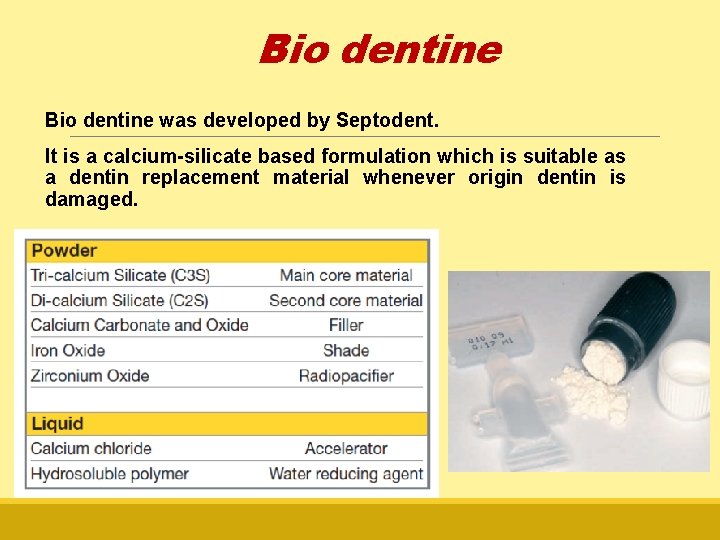 Bio dentine was developed by Septodent. It is a calcium-silicate based formulation which is