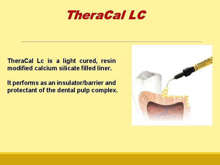 Thera. Cal LC Thera. Cal Lc is a light cured, resin modified calcium silicate