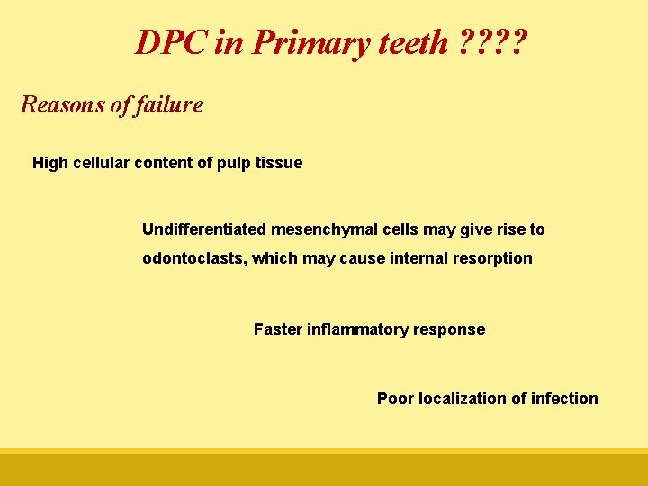 DPC in Primary teeth ? ? Reasons of failure High cellular content of pulp