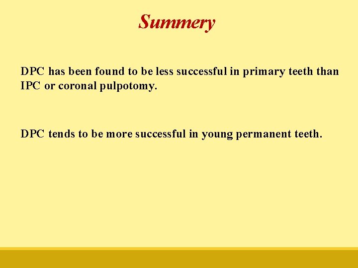 Summery DPC has been found to be less successful in primary teeth than IPC