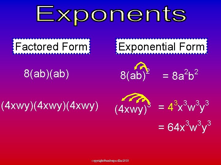 Factored Form Exponential Form 8(ab) (4 xwy)(4 xwy) 2 = 8 a b 3
