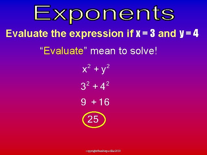 Evaluate the expression if x = 3 and y = 4 “Evaluate” mean to